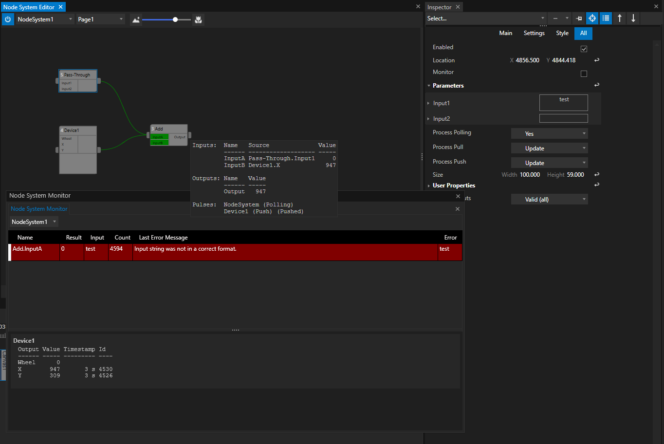 The example of the screenshot shows a Node for a Mouse Device that is connected to aPass Through Node with two Parameters added: The values of the Parameters are passed through from input to output (In ihis example case the pass through device is only used to generate some values and connect them to the input of the "Add Node") The" Add Node" expects two decimal numbers as an input. The Mouse Device Node gives an decimal x coordinate as an Input B. Input A of the Add-Node is connected to an Output of the Pass-Through Node. The value of its output is a text - not a decimal number. An error is thrown.: The Input is not in the expected range. The example of the screenshot shows a Node for a Mouse Device that is connected to aPass Through Node with two Parameters added: The values of the Parameters are passed through from input to output (In ihis example case the pass through device is only used to generate some values and connect them to the input of the "Add Node") The" Add Node" expects two decimal numbers as an input. The Mouse Device Node gives an decimal x coordinate as an Input B. Input A of the Add-Node is connected to an Output of the Pass-Through Node. The value of its output is a text - not a decimal number. An error is thrown.: The Input is not in the expected range.